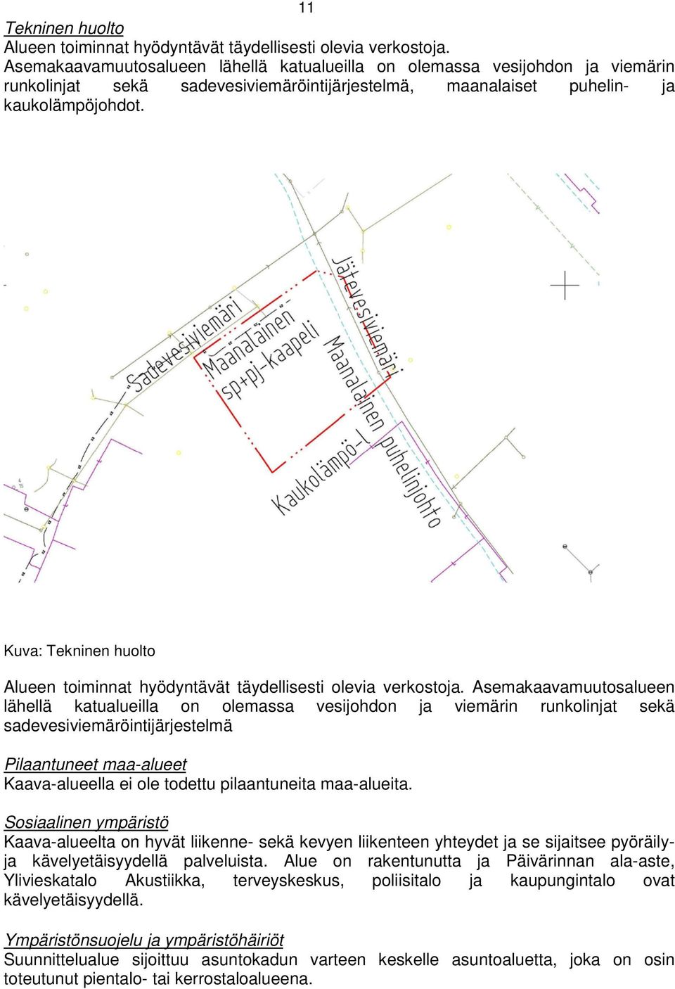 Kuva: Tekninen huolto Alueen toiminnat hyödyntävät täydellisesti olevia verkostoja.