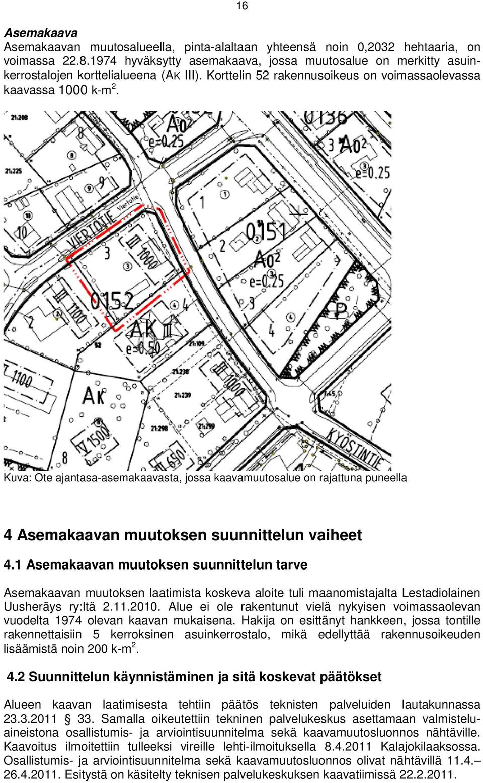 Kuva: Ote ajantasa-asemakaavasta, jossa kaavamuutosalue on rajattuna puneella 4 Asemakaavan muutoksen suunnittelun vaiheet 4.