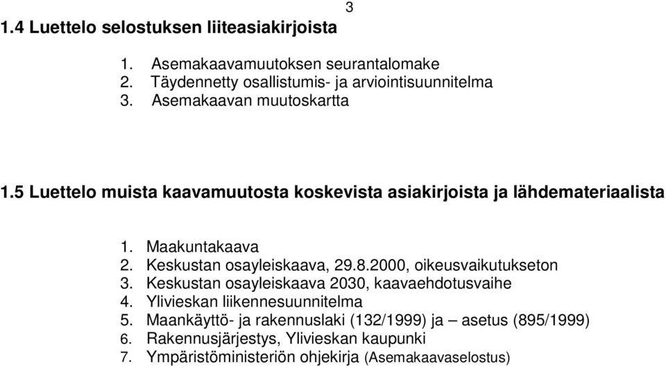 Keskustan osayleiskaava, 29.8.2000, oikeusvaikutukseton 3. Keskustan osayleiskaava 2030, kaavaehdotusvaihe 4.