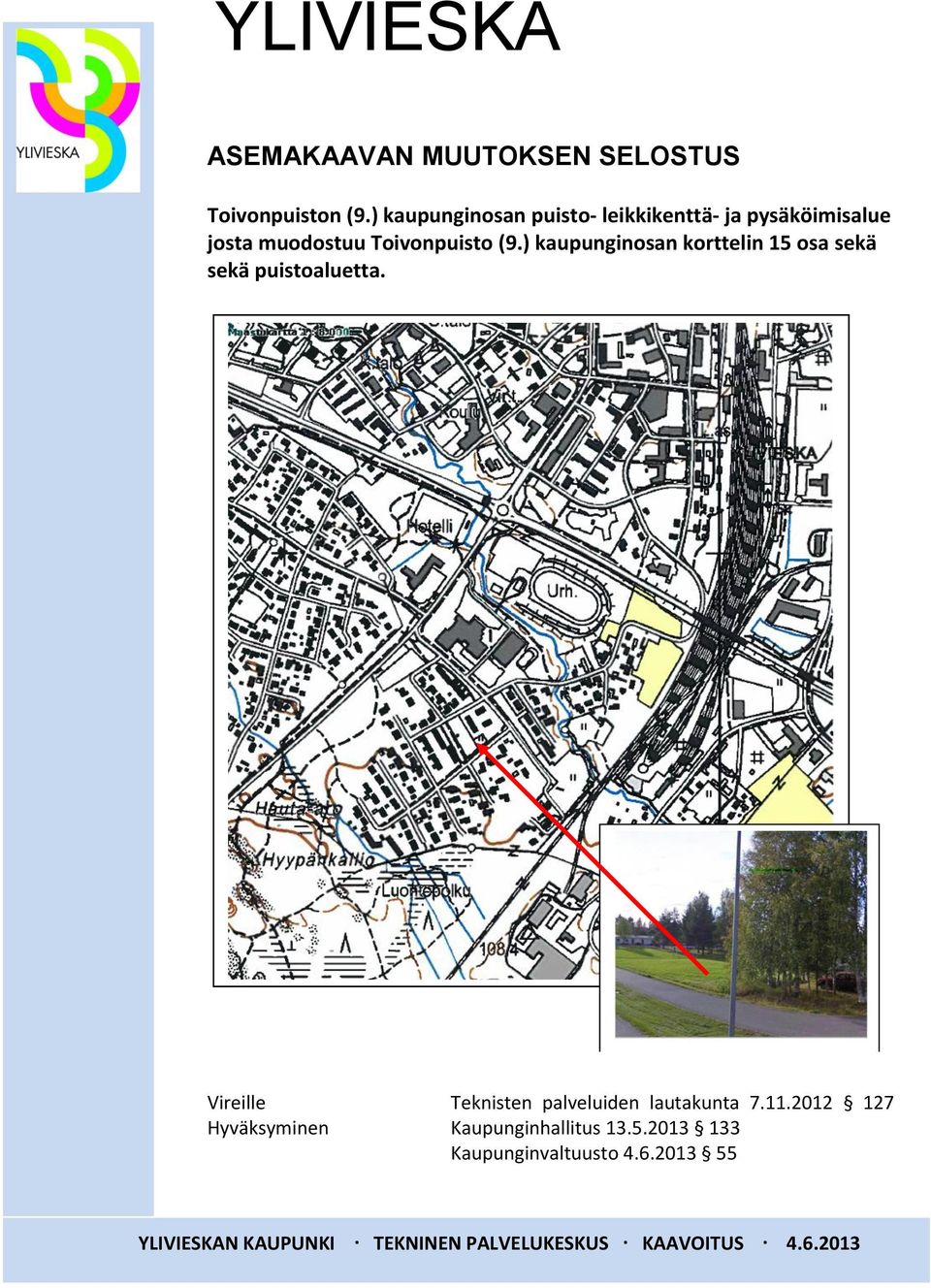 ) kaupunginosan korttelin 15 osa sekä sekä puistoaluetta.