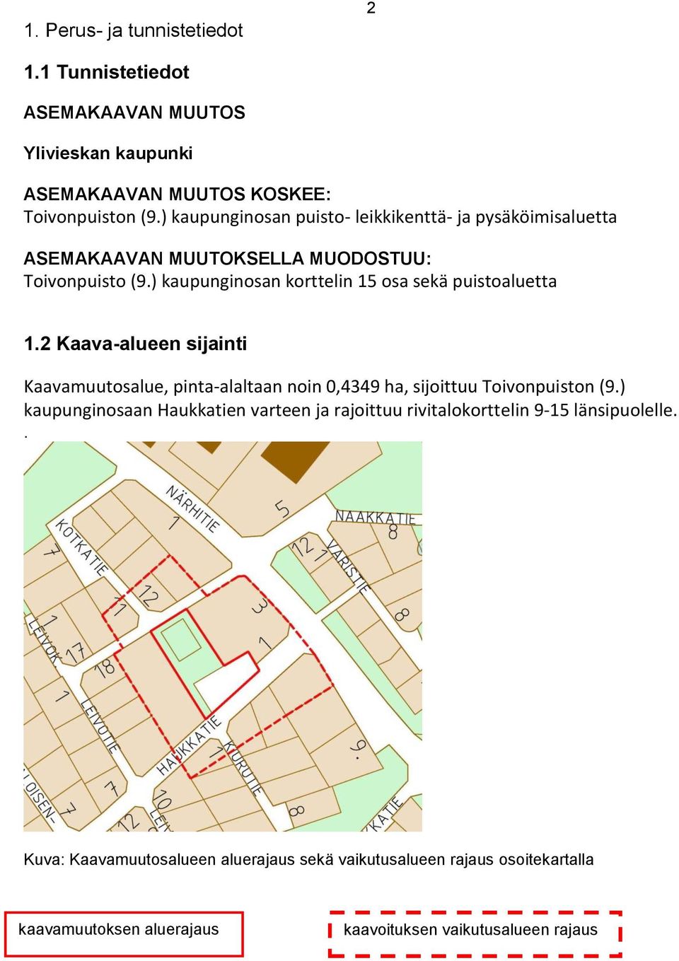 ) kaupunginosan korttelin 15 osa sekä puistoaluetta 1.2 Kaava-alueen sijainti Kaavamuutosalue, pinta-alaltaan noin 0,4349 ha, sijoittuu Toivonpuiston (9.