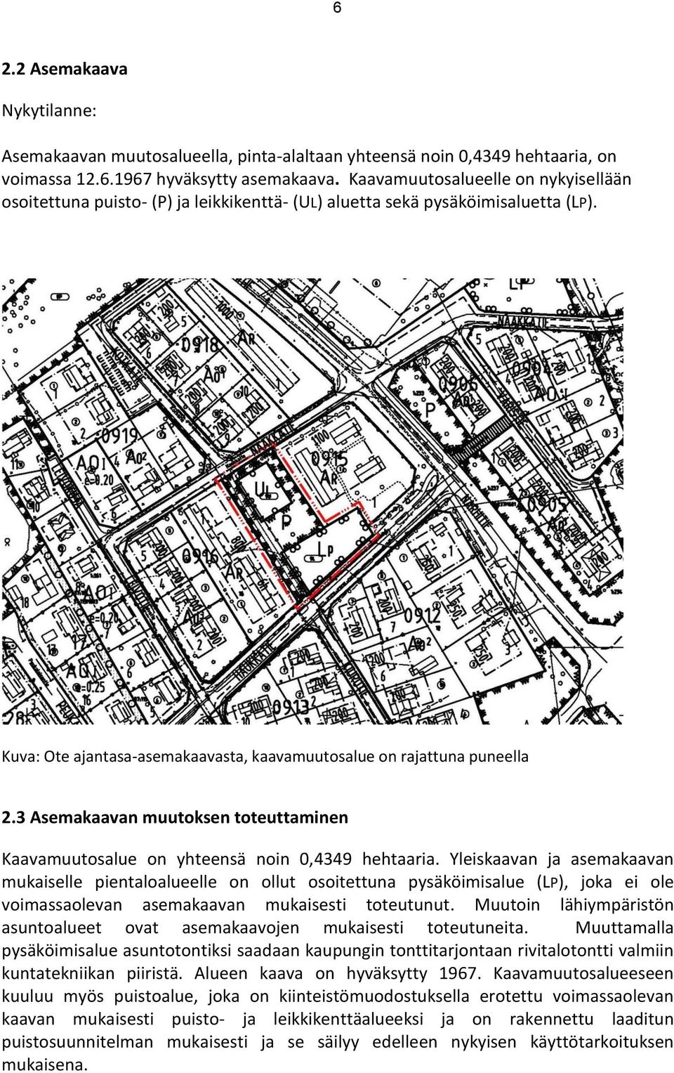 3 Asemakaavan muutoksen toteuttaminen Kaavamuutosalue on yhteensä noin 0,4349 hehtaaria.