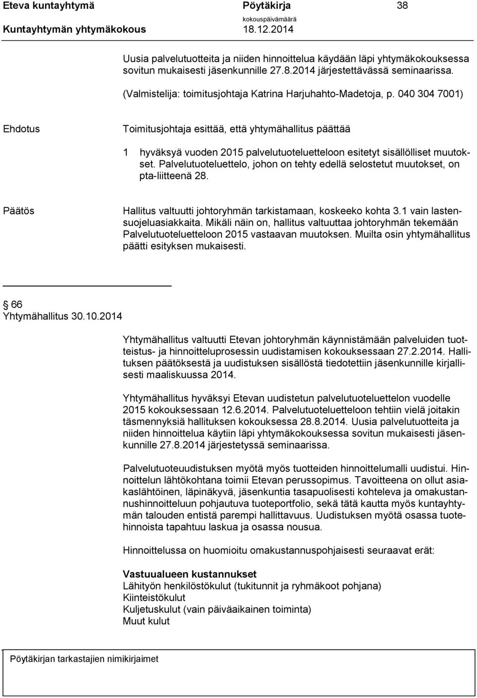 040 304 7001) Toimitusjohtaja esittää, että yhtymähallitus päättää 1 hyväksyä vuoden 2015 palvelutuoteluetteloon esitetyt sisällölliset muutokset.