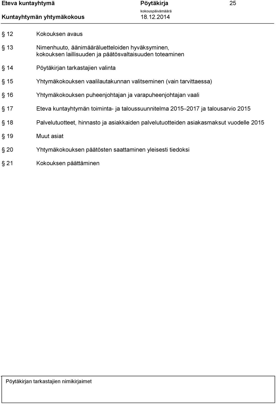 puheenjohtajan ja varapuheenjohtajan vaali 17 Eteva kuntayhtymän toiminta- ja taloussuunnitelma 2015 2017 ja talousarvio 2015 18 Palvelutuotteet,