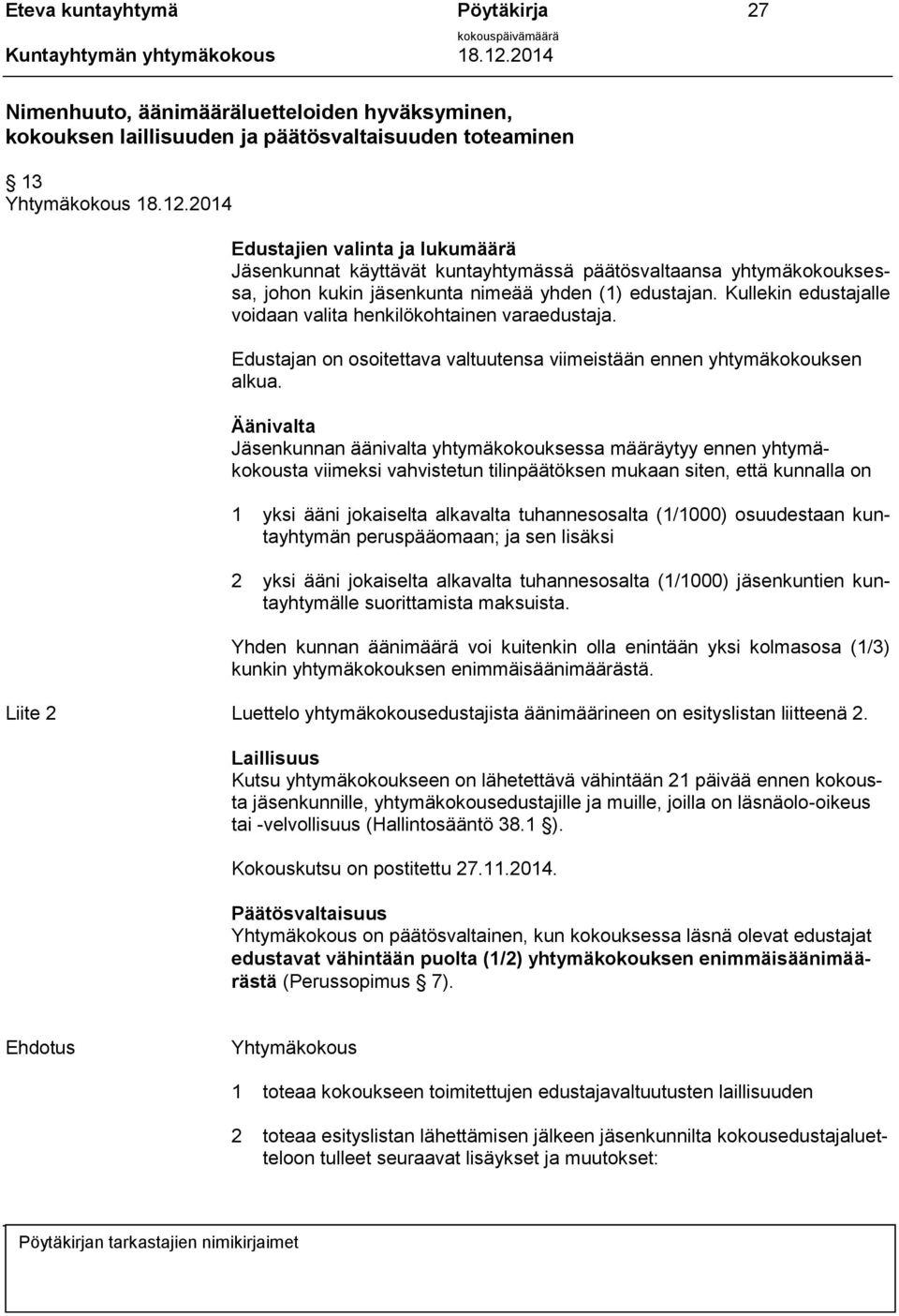 Kullekin edustajalle voidaan valita henkilökohtainen varaedustaja. Edustajan on osoitettava valtuutensa viimeistään ennen yhtymäkokouksen alkua.