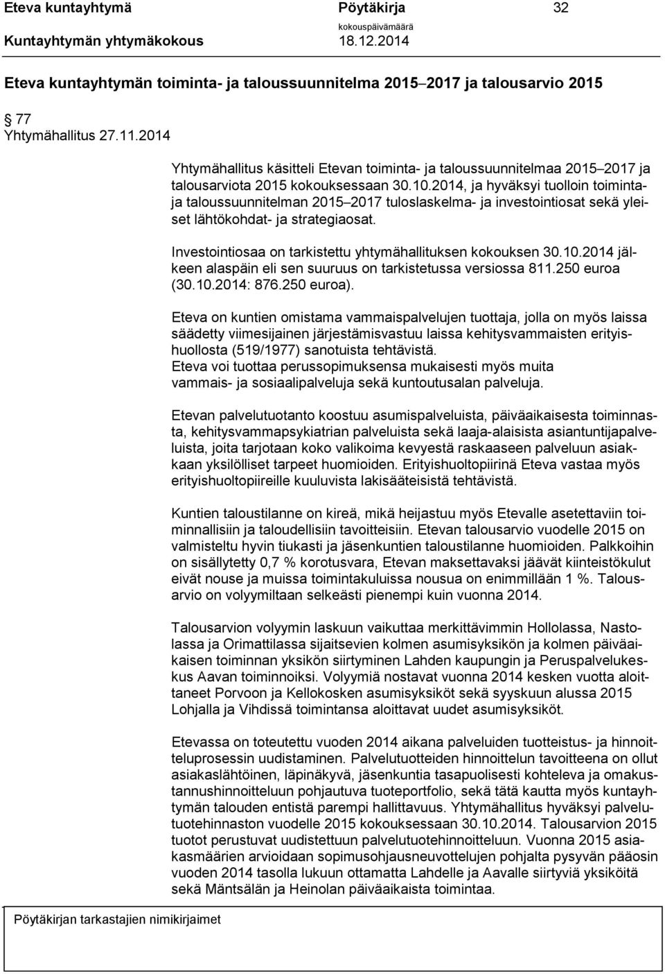 2014, ja hyväksyi tuolloin toimintaja taloussuunnitelman 2015 2017 tuloslaskelma- ja investointiosat sekä yleiset lähtökohdat- ja strategiaosat.