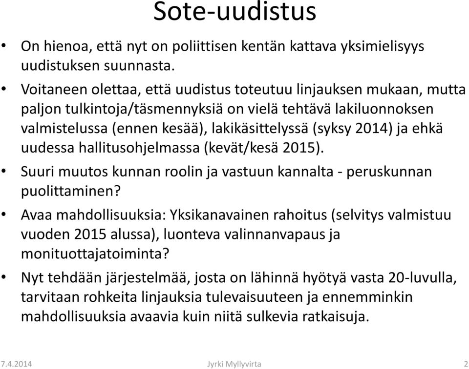 2014) ja ehkä uudessa hallitusohjelmassa (kevät/kesä 2015). Suuri muutos kunnan roolin ja vastuun kannalta - peruskunnan puolittaminen?