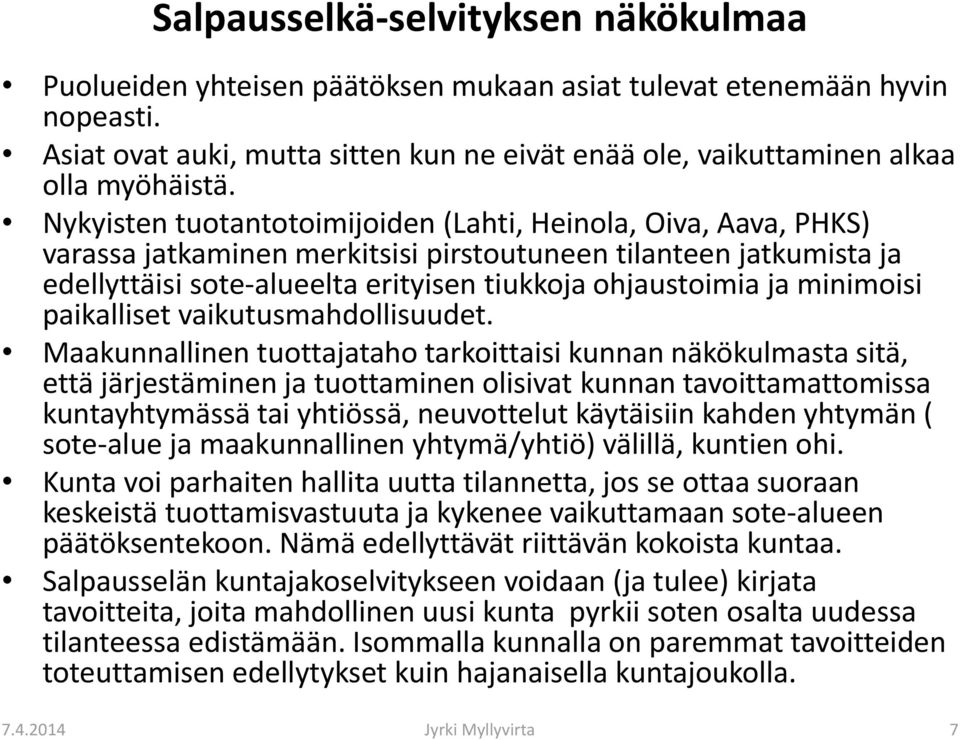 Nykyisten tuotantotoimijoiden (Lahti, Heinola, Oiva, Aava, PHKS) varassa jatkaminen merkitsisi pirstoutuneen tilanteen jatkumista ja edellyttäisi sote-alueelta erityisen tiukkoja ohjaustoimia ja