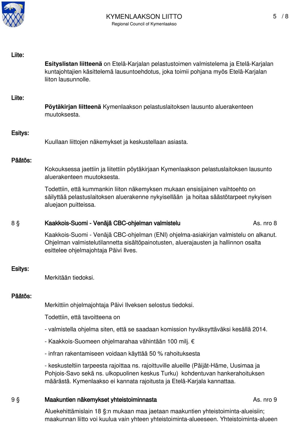 Kokouksessa jaettiin ja liitettiin pöytäkirjaan Kymenlaakson pelastuslaitoksen lausunto aluerakenteen muutoksesta.