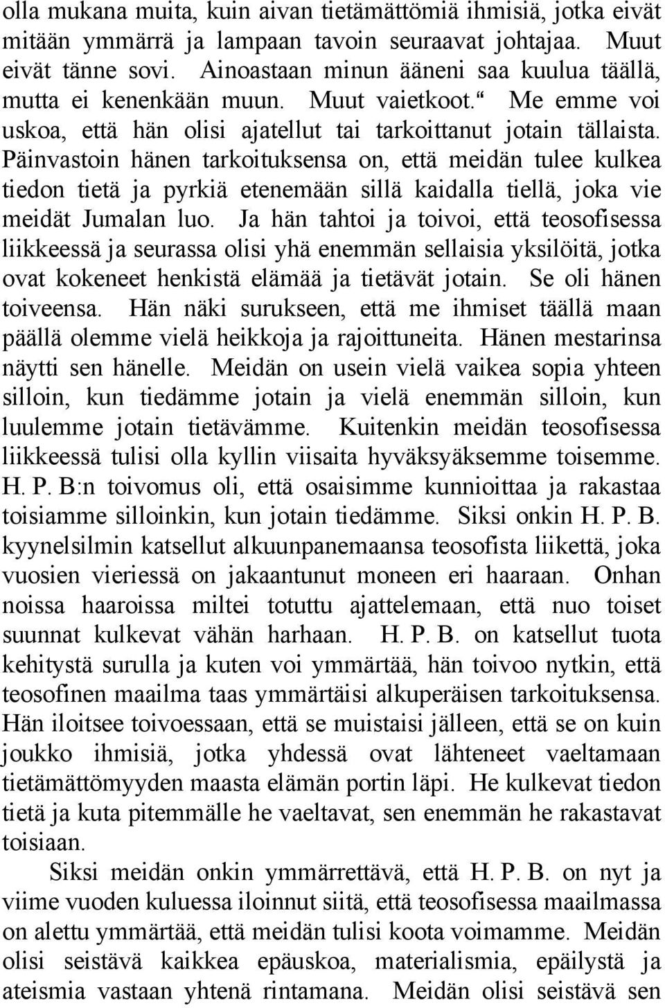 Päinvastoin hänen tarkoituksensa on, että meidän tulee kulkea tiedon tietä ja pyrkiä etenemään sillä kaidalla tiellä, joka vie meidät Jumalan luo.