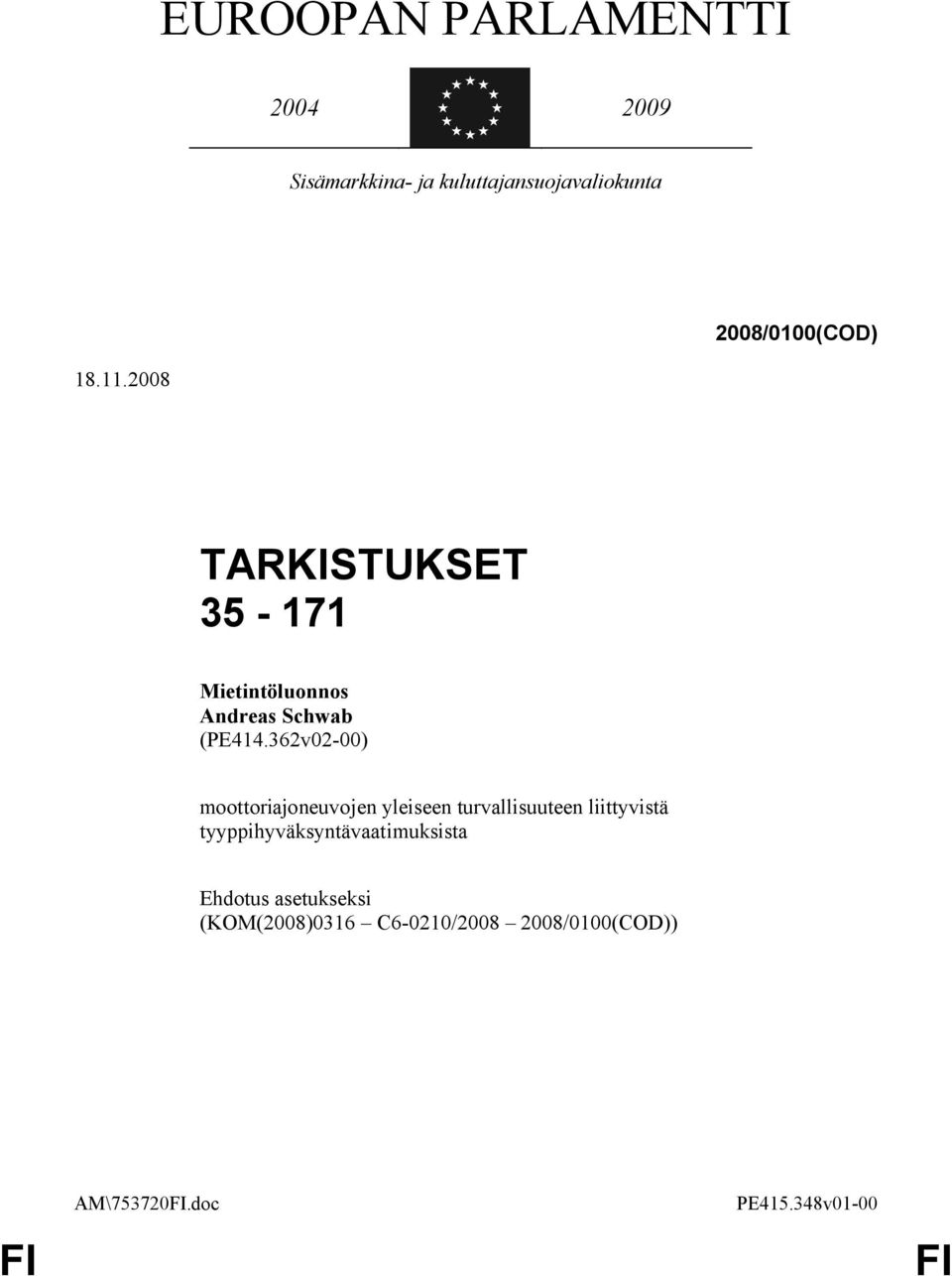2008 TARKISTUKSET 35-171 Mietintöluonnos Andreas Schwab (PE414.