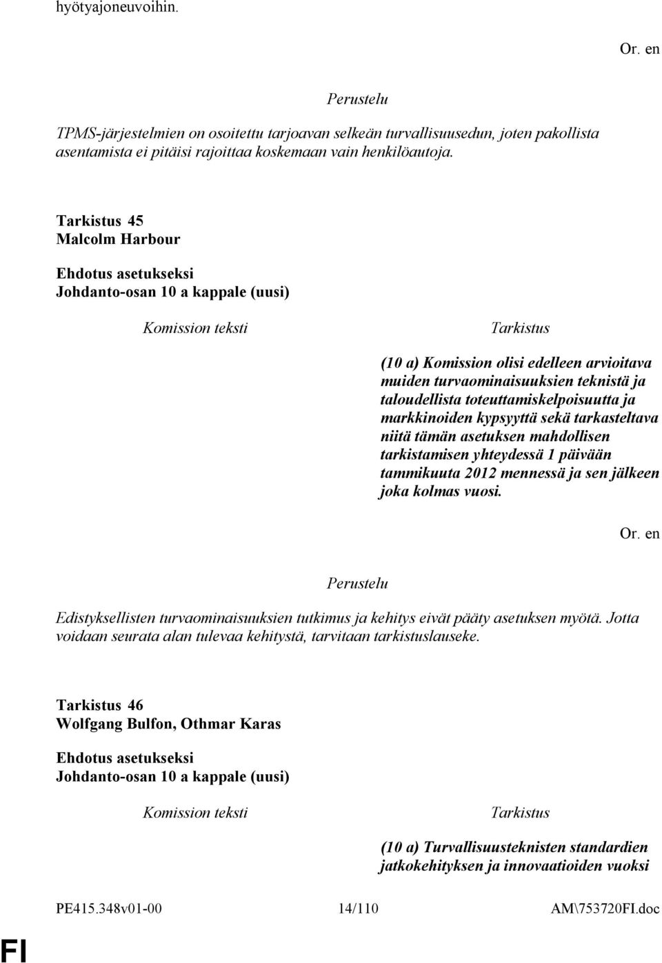 sekä tarkasteltava niitä tämän asetuksen mahdollisen tarkistamisen yhteydessä 1 päivään tammikuuta 2012 mennessä ja sen jälkeen joka kolmas vuosi.