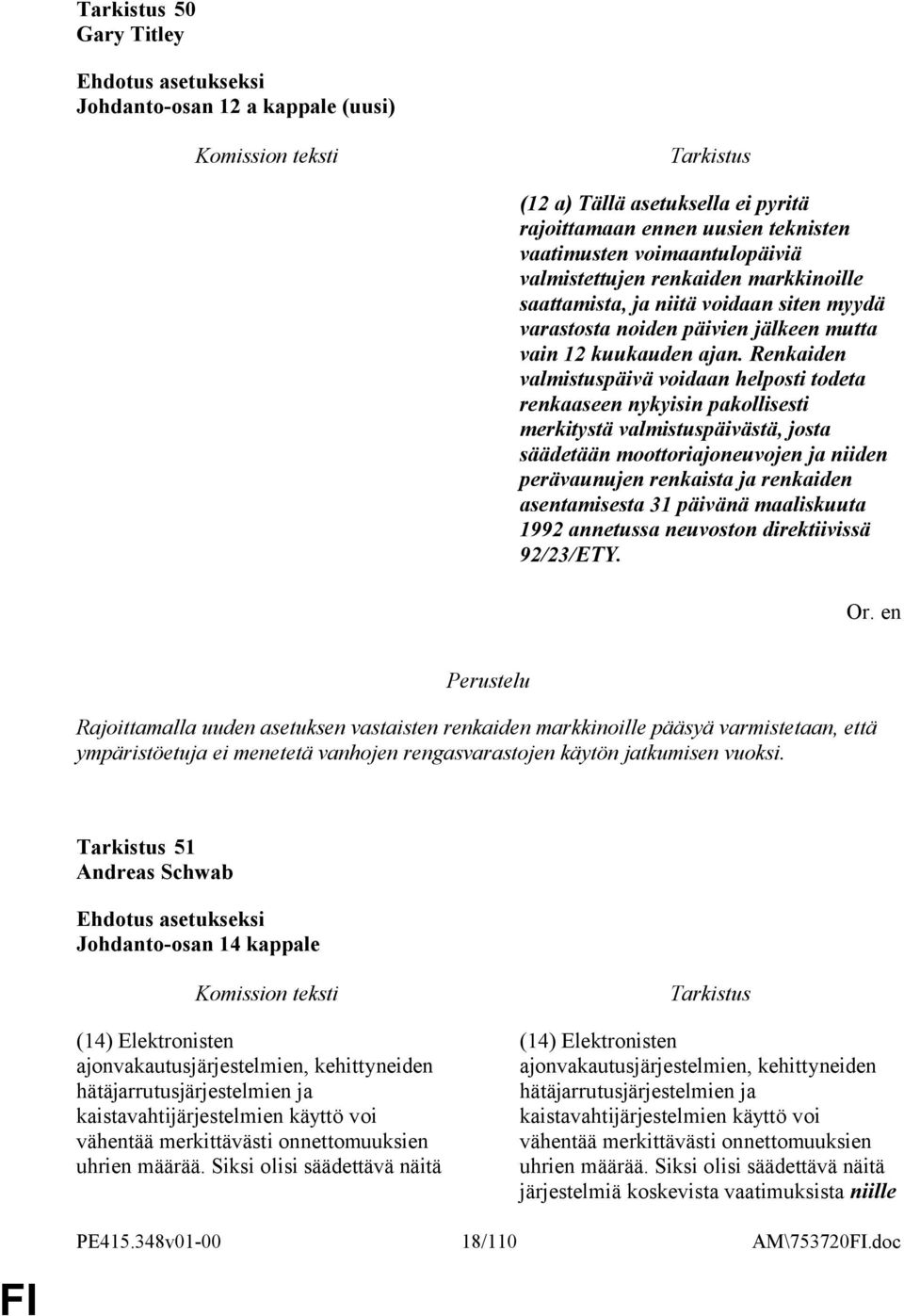 Renkaiden valmistuspäivä voidaan helposti todeta renkaaseen nykyisin pakollisesti merkitystä valmistuspäivästä, josta säädetään moottoriajoneuvojen ja niiden perävaunujen renkaista ja renkaiden