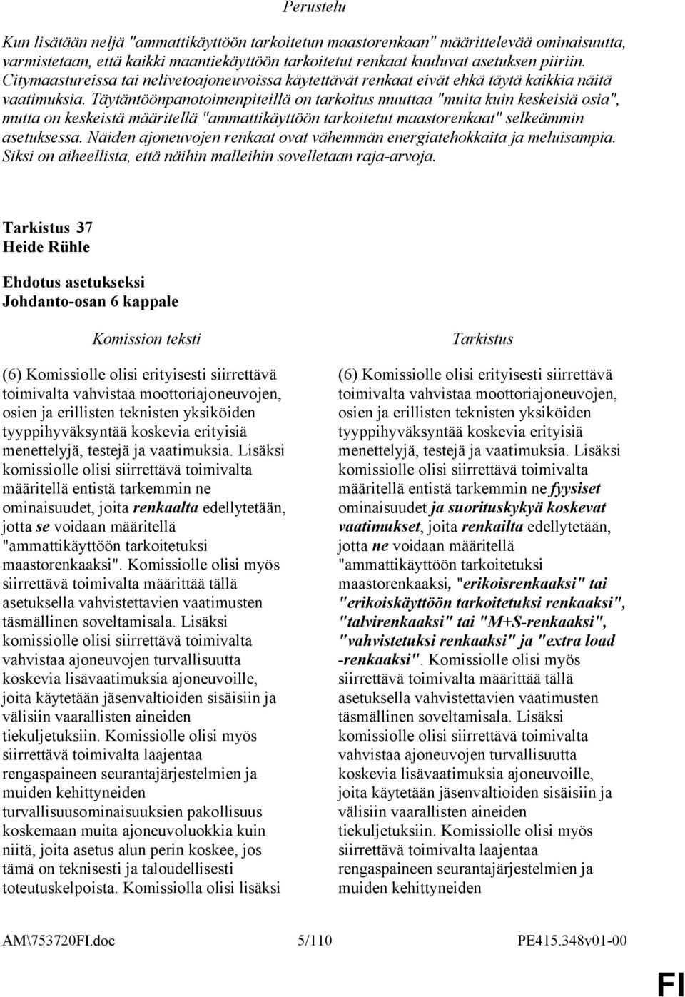 Täytäntöönpanotoimenpiteillä on tarkoitus muuttaa "muita kuin keskeisiä osia", mutta on keskeistä määritellä "ammattikäyttöön tarkoitetut maastorenkaat" selkeämmin asetuksessa.