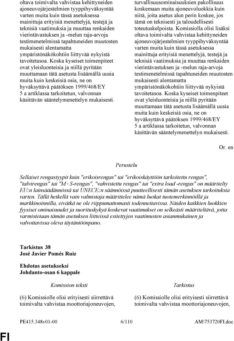 Koska kyseiset toimenpiteet ovat yleisluonteisia ja niillä pyritään muuttamaan tätä asetusta lisäämällä uusia muita kuin keskeisiä osia, ne on hyväksyttävä päätöksen 1999/468/EY 5 a artiklassa