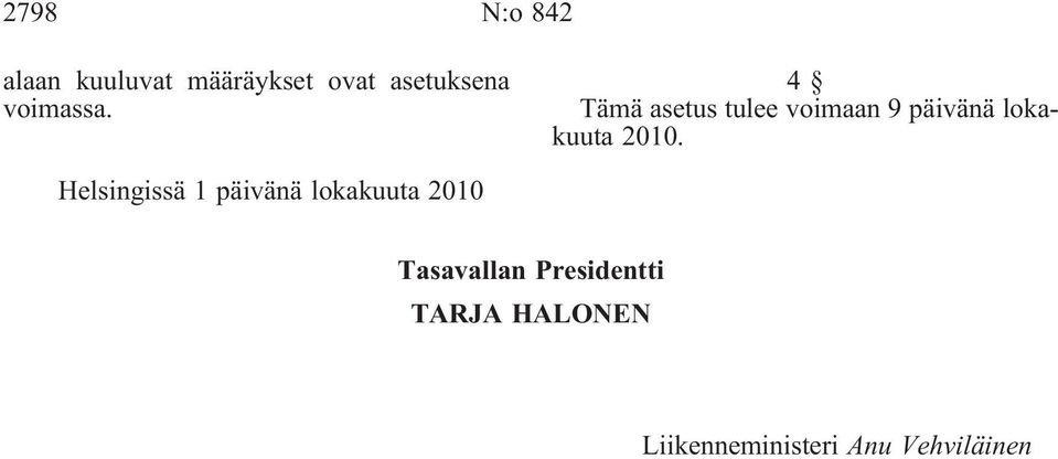 4 Tämä asetus tulee voimaan 9 päivänä lokakuuta 2010.