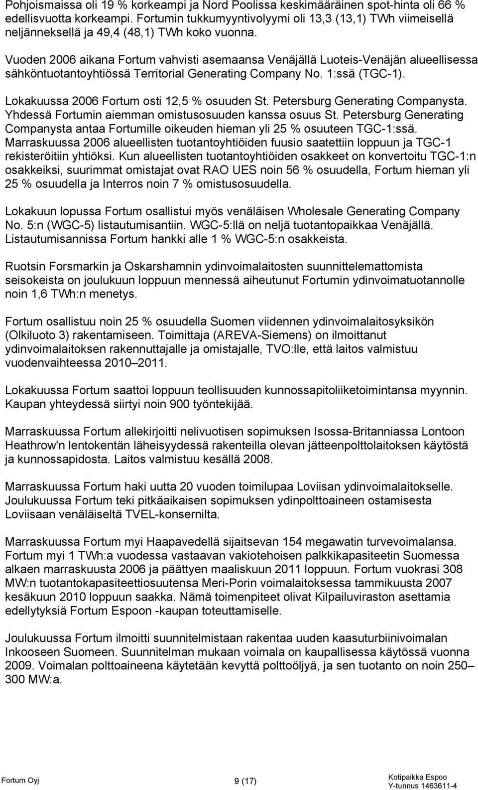 Vuoden 2006 aikana Fortum vahvisti asemaansa Venäjällä Luoteis-Venäjän alueellisessa sähköntuotantoyhtiössä Territorial Generating Company No. 1:ssä (TGC-1).