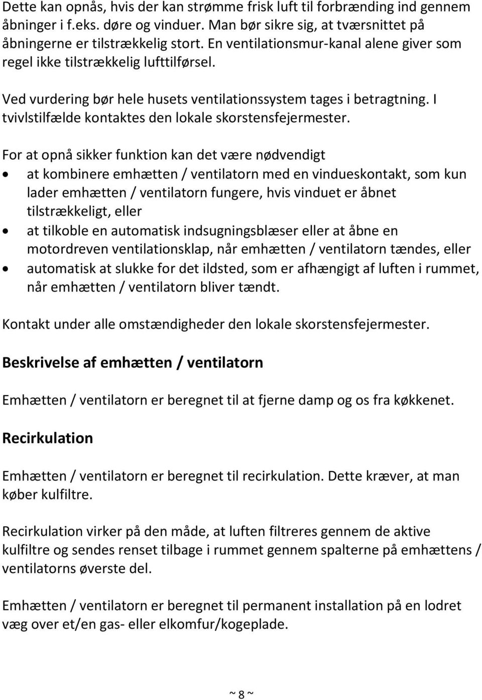 I tvivlstilfælde kontaktes den lokale skorstensfejermester.