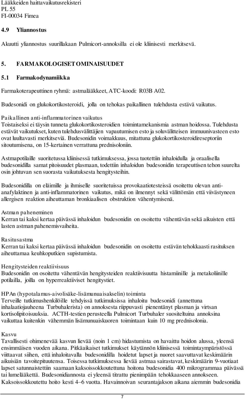 Paikallinen anti-inflammatorinen vaikutus Toistaiseksi ei täysin tunneta glukokortikosteroidien toimintamekanismia astman hoidossa.