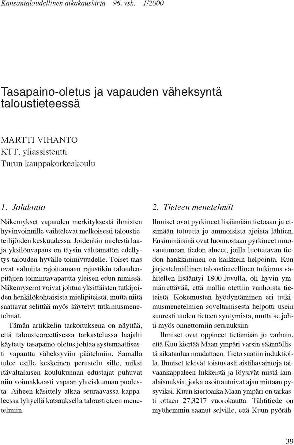 Joidenkin mielestä laaja yksilönvapaus on täysin välttämätön edellytys talouden hyvälle toimivuudelle.