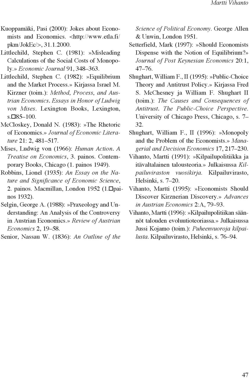 ): Method, Process, and Austrian Economics. Essays in Honor of Ludwig von Mises. Lexington Books, Lexington, s. 85 100. McCloskey, Donald N. (1983):»The Rhetoric of Economics.