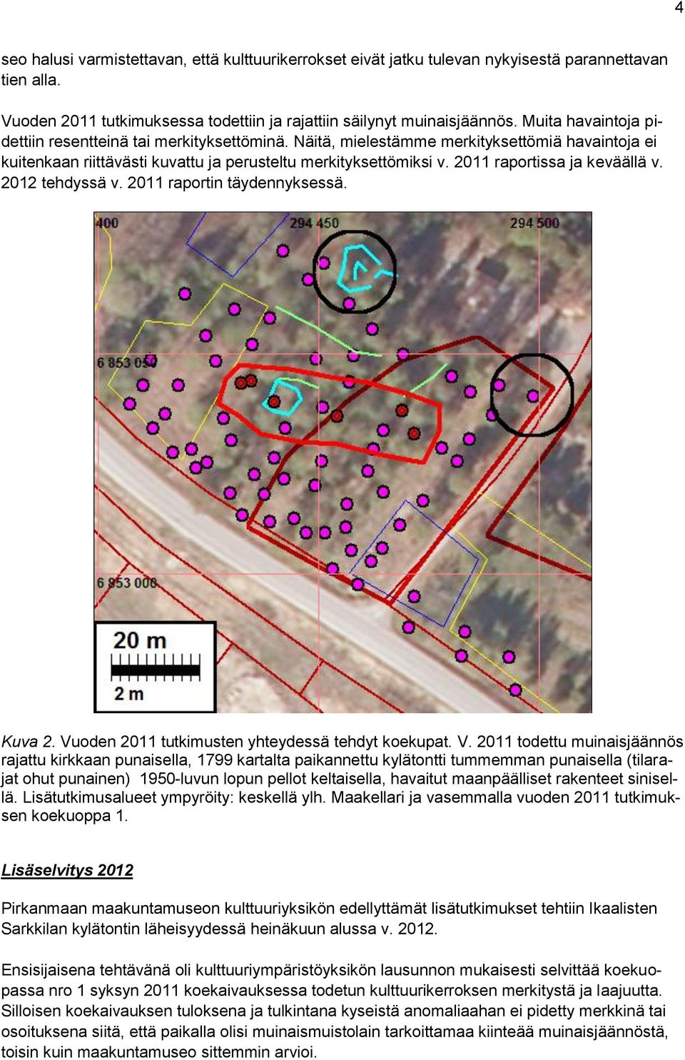 2011 raportissa ja keväällä v. 2012 tehdyssä v. 2011 raportin täydennyksessä. Kuva 2. Vu