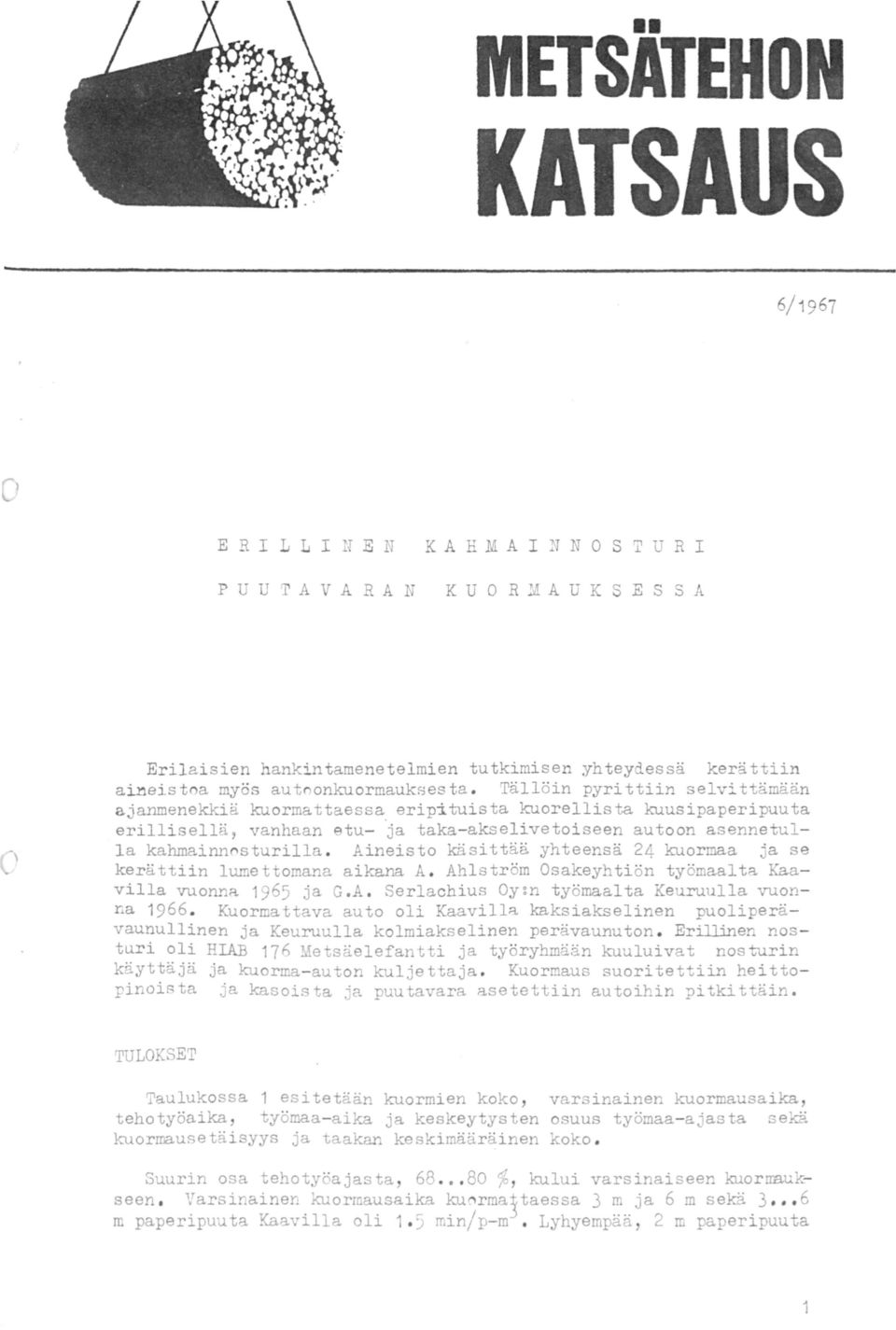 Aineisto käsittää yhteensä 24 kuormaa ja se kerättiin lumettomana aikana A. Ahlström Osakeyhtiön työmaalta Kaavilla vuonna 1965 ja G.A. Serlachius Oy:n työmaalta Keuruulla vuonna 1966.