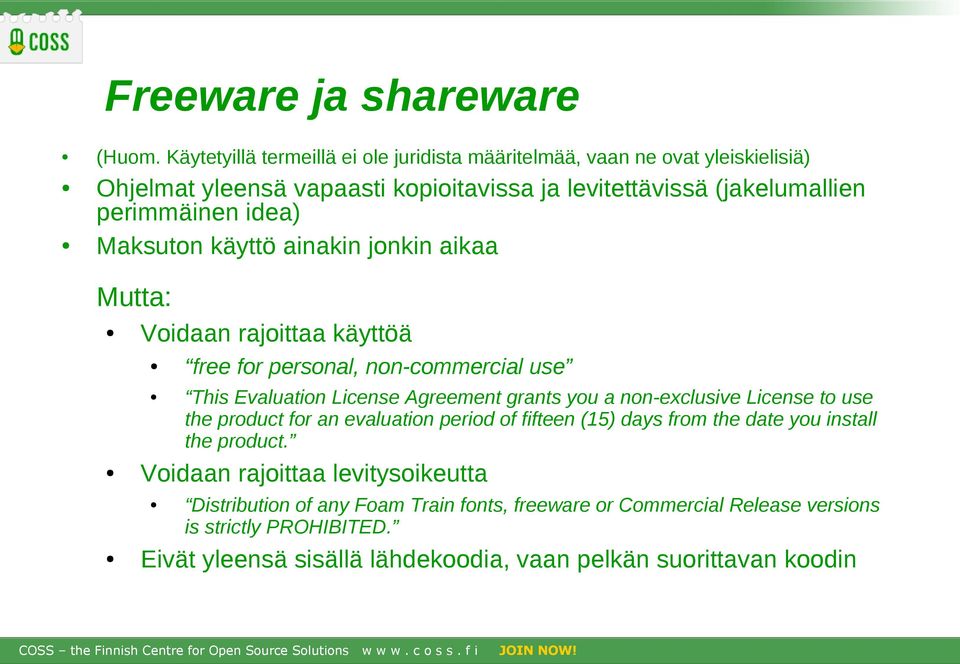 Maksuton käyttö ainakin jonkin aikaa Mutta: Voidaan rajoittaa käyttöä This Evaluation License Agreement grants you a non-exclusive License to use the product for an