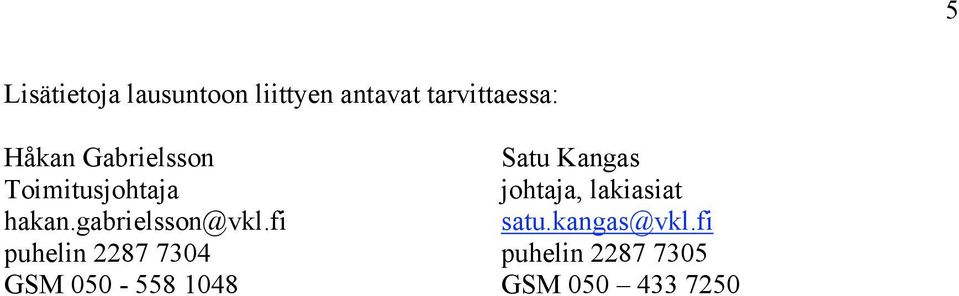 lakiasiat hakan.gabrielsson@vkl.fi satu.kangas@vkl.
