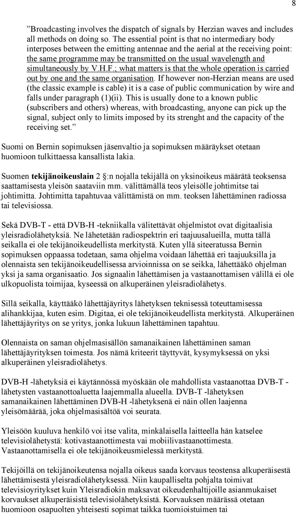 simultaneously by V.H.F.; what matters is that the whole operation is carried out by one and the same organisation.