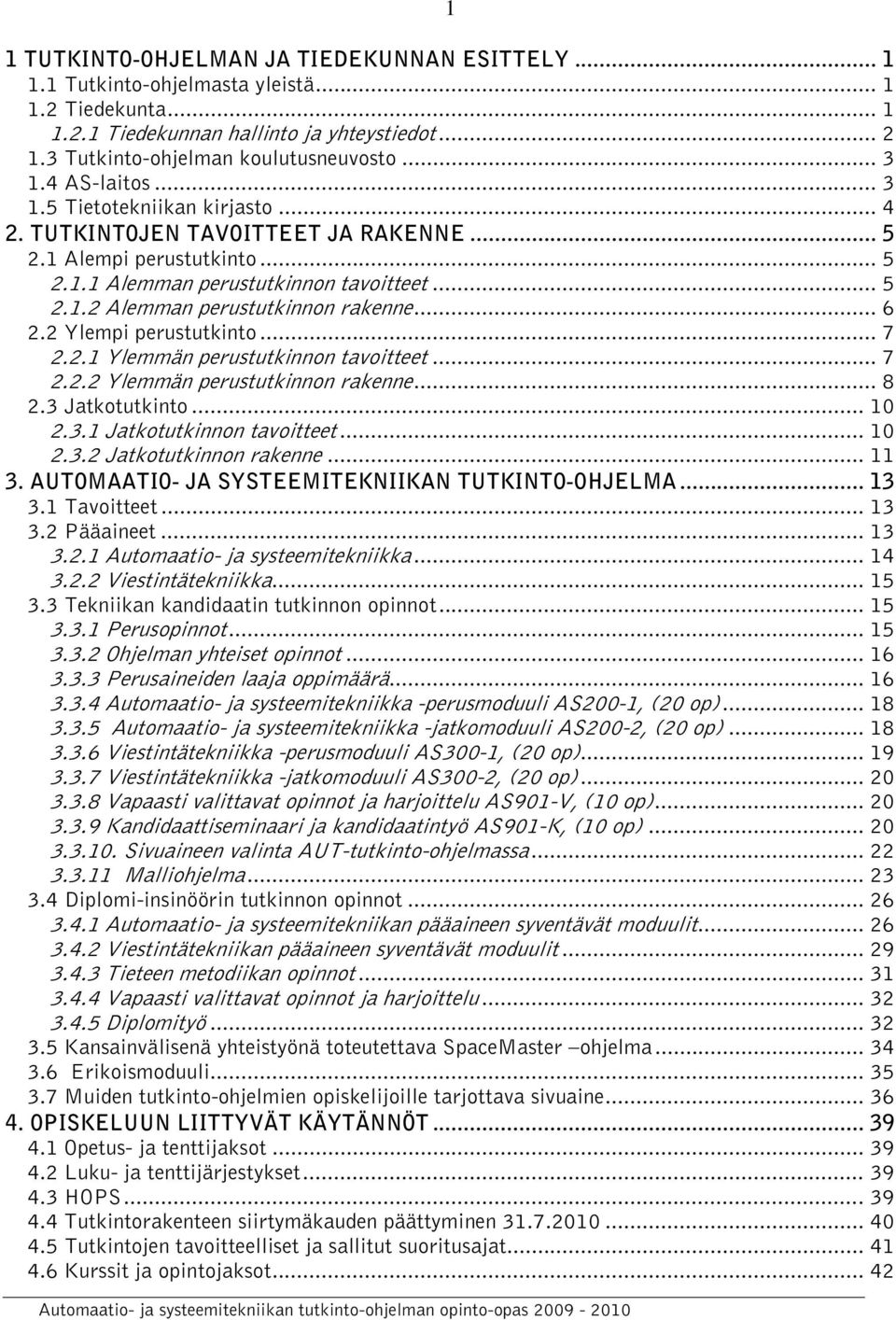 .. 6 2.2 Ylempi perustutkinto... 7 2.2.1 Ylemmän perustutkinnon tavoitteet... 7 2.2.2 Ylemmän perustutkinnon rakenne... 8 2.3 Jatkotutkinto... 10 2.3.1 Jatkotutkinnon tavoitteet... 10 2.3.2 Jatkotutkinnon rakenne.