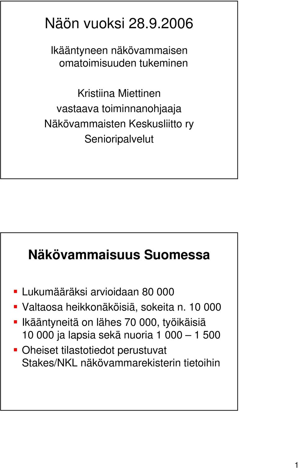 Näkövammaisten Keskusliitto ry Senioripalvelut Näkövammaisuus Suomessa Lukumääräksi arvioidaan 80 000