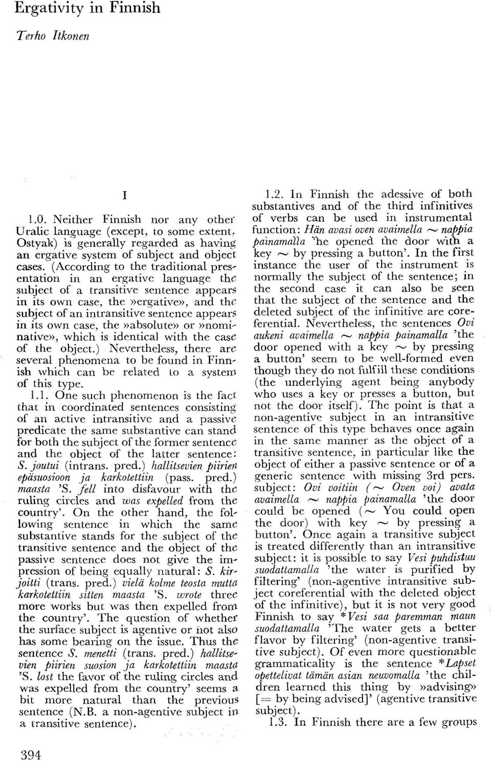 (According to the traditional presentation in an ergative language the subject of a transitive sentence appears in its own case, the»ergative», and the subject of an intransitive sentence appears in
