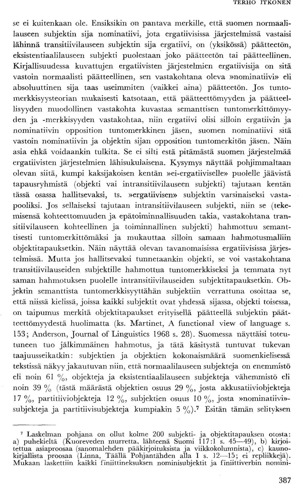 päätteetön, eksistentiaalilauseen subjekti puolestaan joko päätteetön tai päätteellinen.