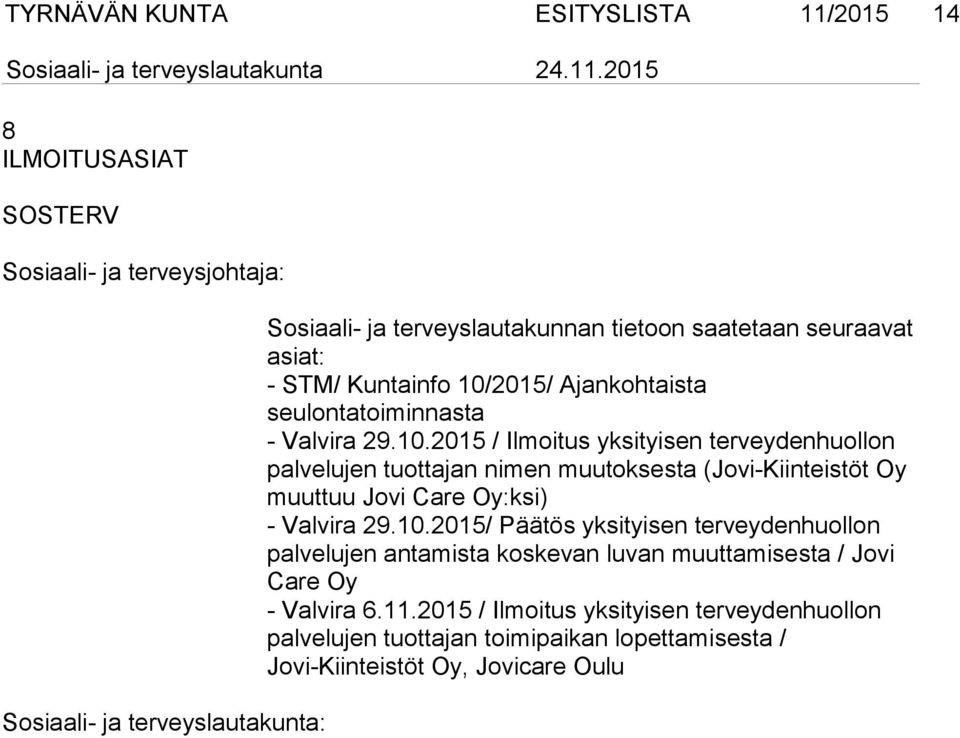 10.2015/ Päätös yksityisen terveydenhuollon palvelujen antamista koskevan luvan muuttamisesta / Jovi Care Oy - Valvira 6.11.