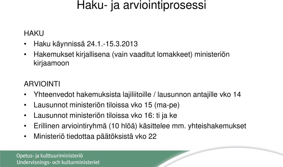 hakemuksista lajiliitoille / lausunnon antajille vko 14 Lausunnot ministeriön tiloissa vko 15 (ma-pe)