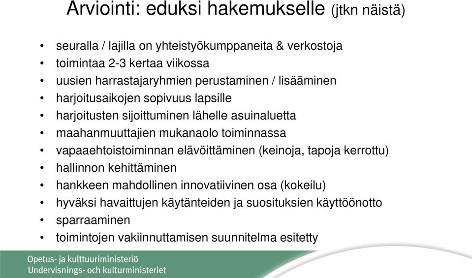 maahanmuuttajien mukanaolo toiminnassa vapaaehtoistoiminnan elävöittäminen (keinoja, tapoja kerrottu) hallinnon kehittäminen hankkeen