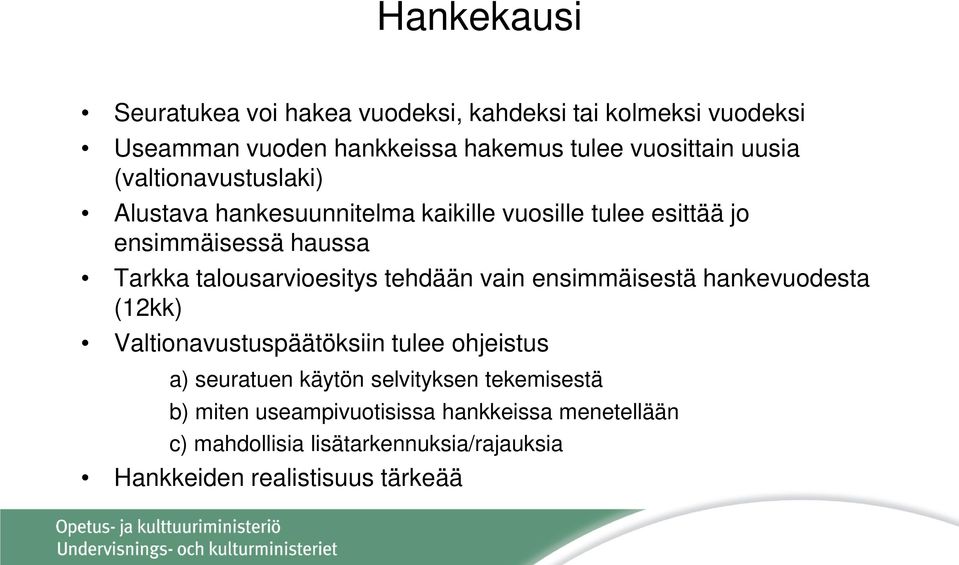 talousarvioesitys tehdään vain ensimmäisestä hankevuodesta (12kk) Valtionavustuspäätöksiin tulee ohjeistus a) seuratuen käytön