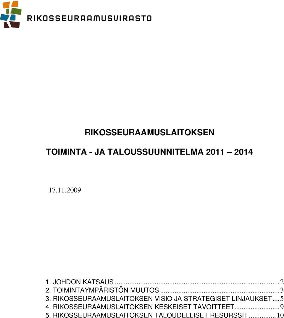 RIKOSSEURAAMUSLAITOKSEN VISIO JA STRATEGISET LINJAUKSET...5 4.