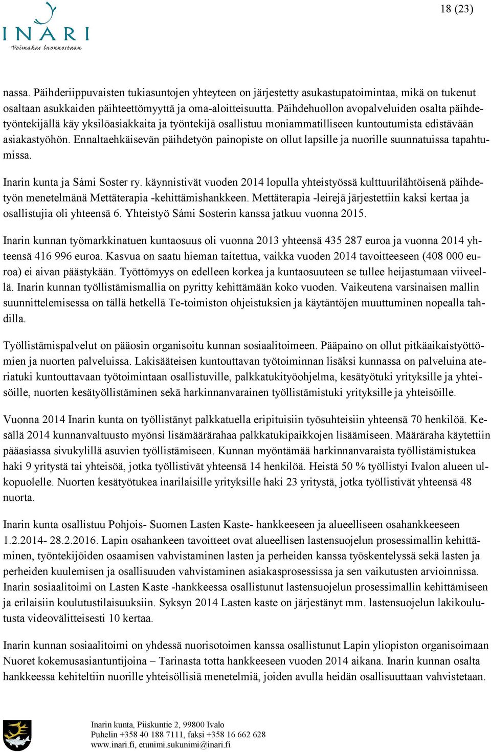 Ennaltaehkäisevän päihdetyön painopiste on ollut lapsille ja nuorille suunnatuissa tapahtumissa. Inarin kunta ja Sámi Soster ry.