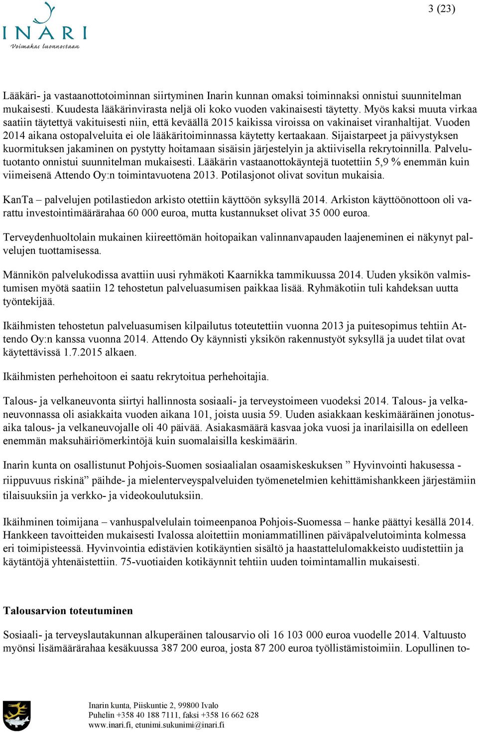 Vuoden 2014 aikana ostopalveluita ei ole lääkäritoiminnassa käytetty kertaakaan.