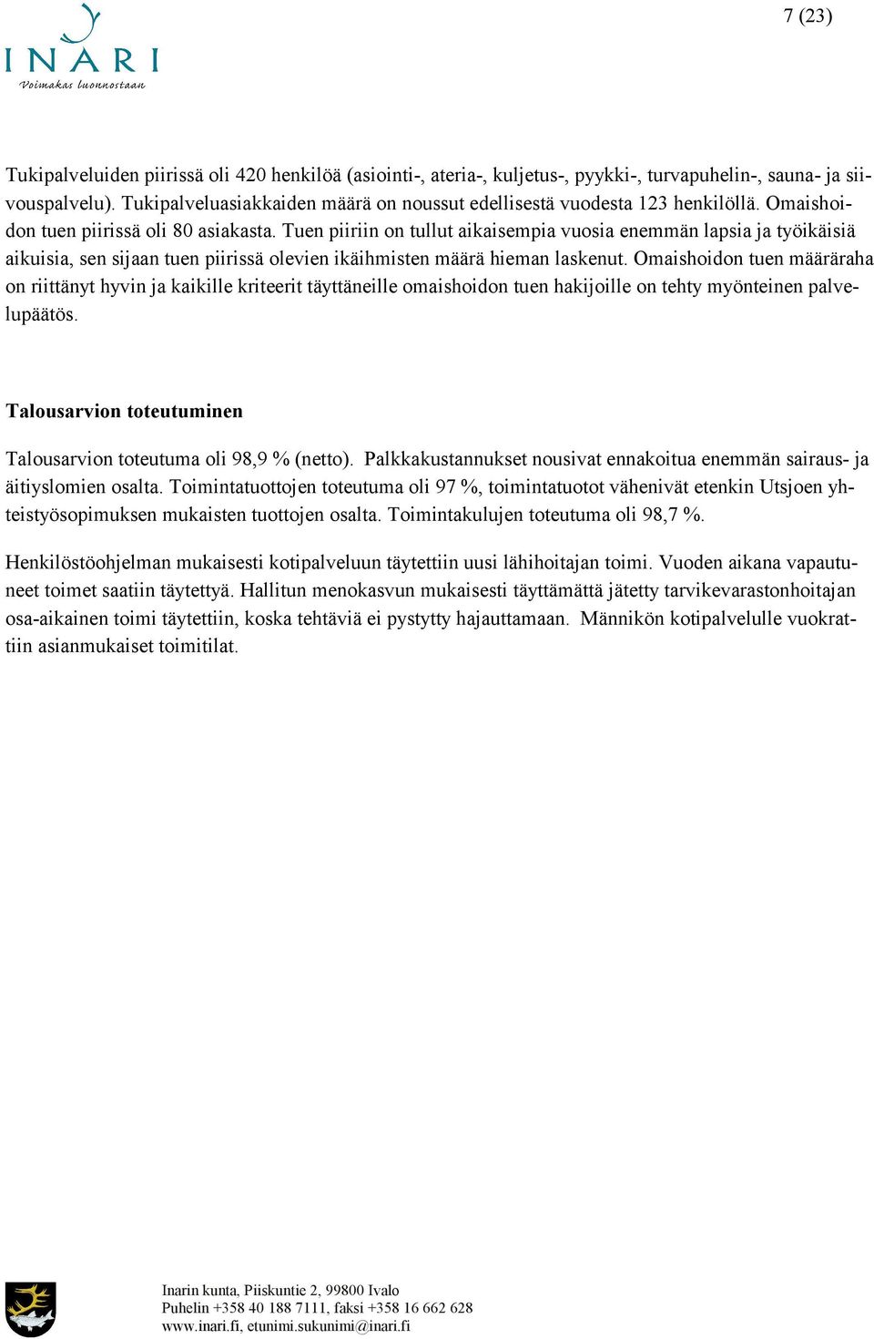 Tuen piiriin on tullut aikaisempia vuosia enemmän lapsia ja työikäisiä aikuisia, sen sijaan tuen piirissä olevien ikäihmisten määrä hieman laskenut.