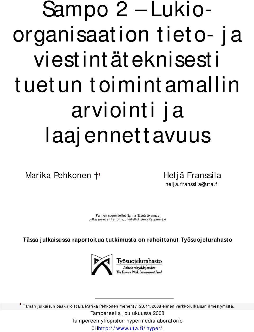 fi Kannen suunnitellut Sanna Säynäjäkangas Julkaisusarjan taiton suunnitellut Simo Kaupinmäki Tässä julkaisussa raportoitua