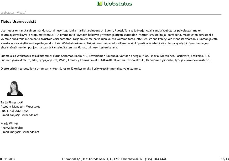 Vastausten perusteella voimme suositella miten näitä sivustoja voisi parantaa.
