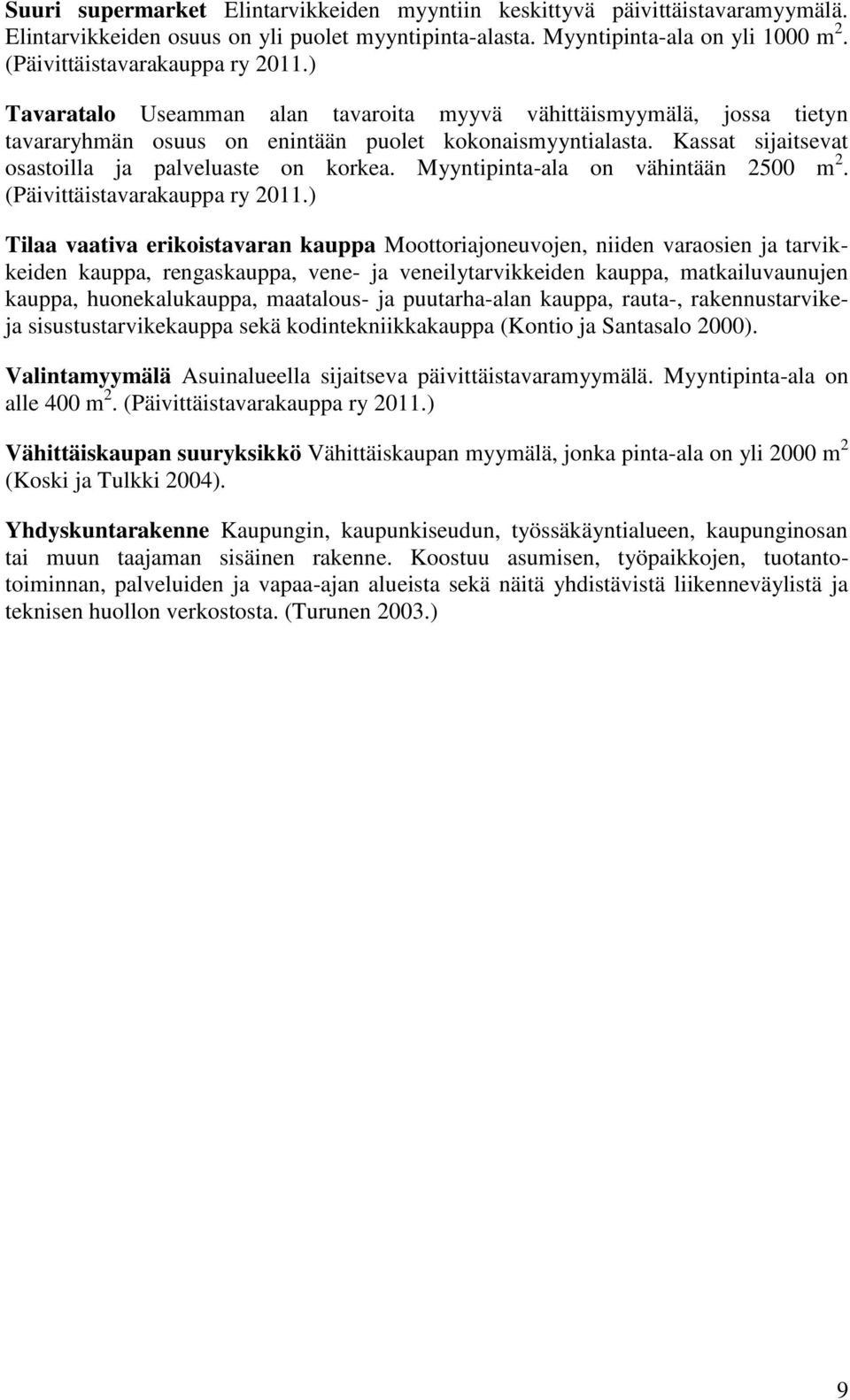 Kassat sijaitsevat osastoilla ja palveluaste on korkea. Myyntipinta-ala on vähintään 2500 m 2. (Päivittäistavarakauppa ry 2011.