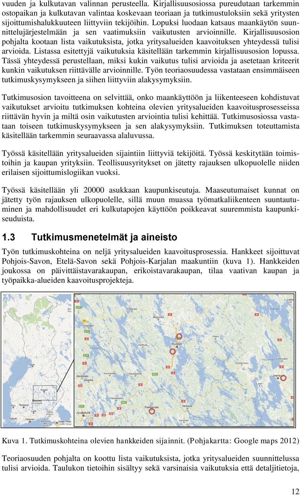 Lopuksi luodaan katsaus maankäytön suunnittelujärjestelmään ja sen vaatimuksiin vaikutusten arvioinnille.