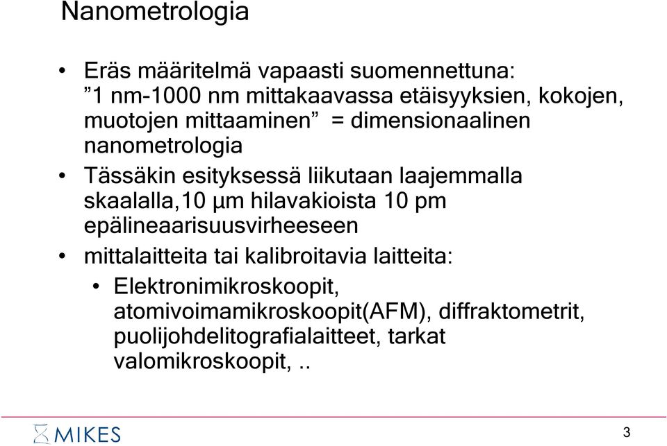 skaalalla,1 µm hilavakioista 1 pm epälineaarisuusvirheeseen mittalaitteita tai kalibroitavia laitteita: