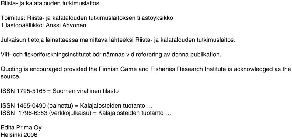 Vilt- och fiskeriforskningsinstitutet bör nämnas vid referering av denna publikation.