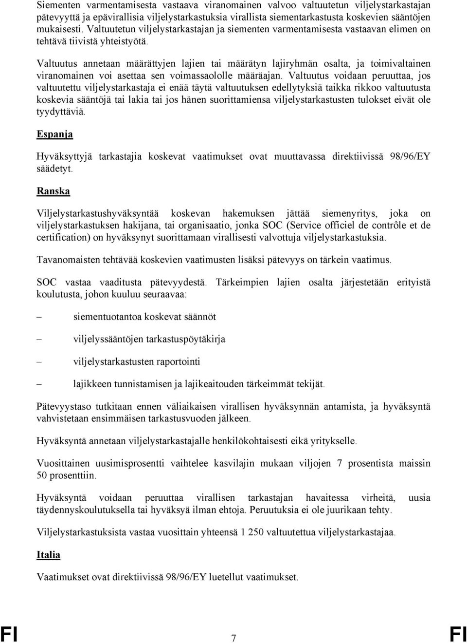 Valtuutus annetaan määrättyjen lajien tai määrätyn lajiryhmän osalta, ja toimivaltainen viranomainen voi asettaa sen voimassaololle määräajan.