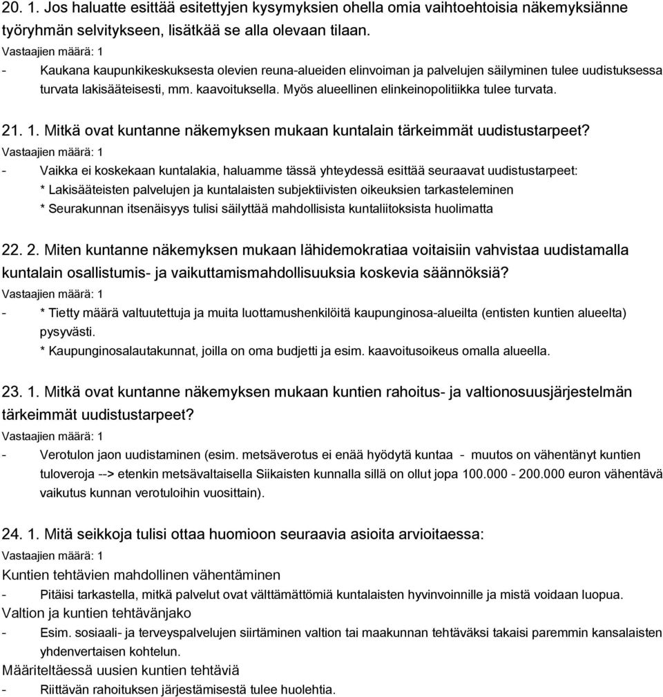 Myös alueellinen elinkeinopolitiikka tulee turvata. 21. 1. Mitkä ovat kuntanne näkemyksen mukaan kuntalain tärkeimmät uudistustarpeet?